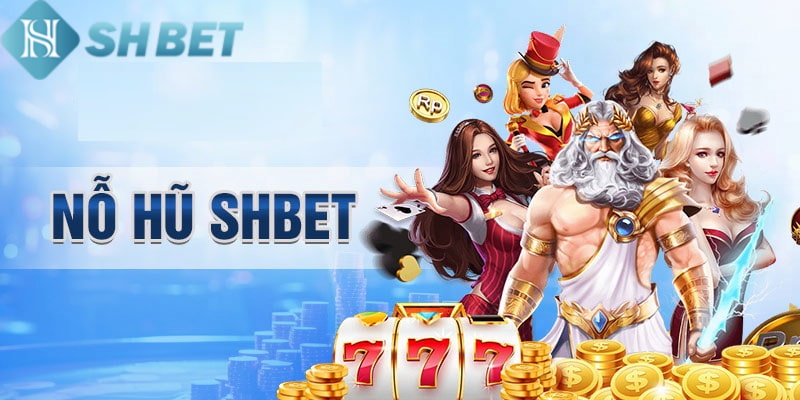 Nổ Hũ Shbe Đổi Thưởng Cực Hấp Dẫn Cứ Quay Là Trúng