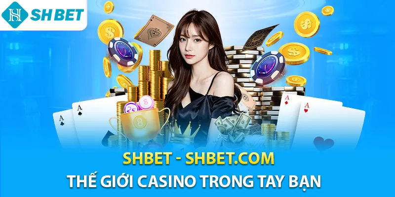 Sảnh Casino Shbe đa dạng trò chơi tại sòng bạc đẳng cấp hàng đầu